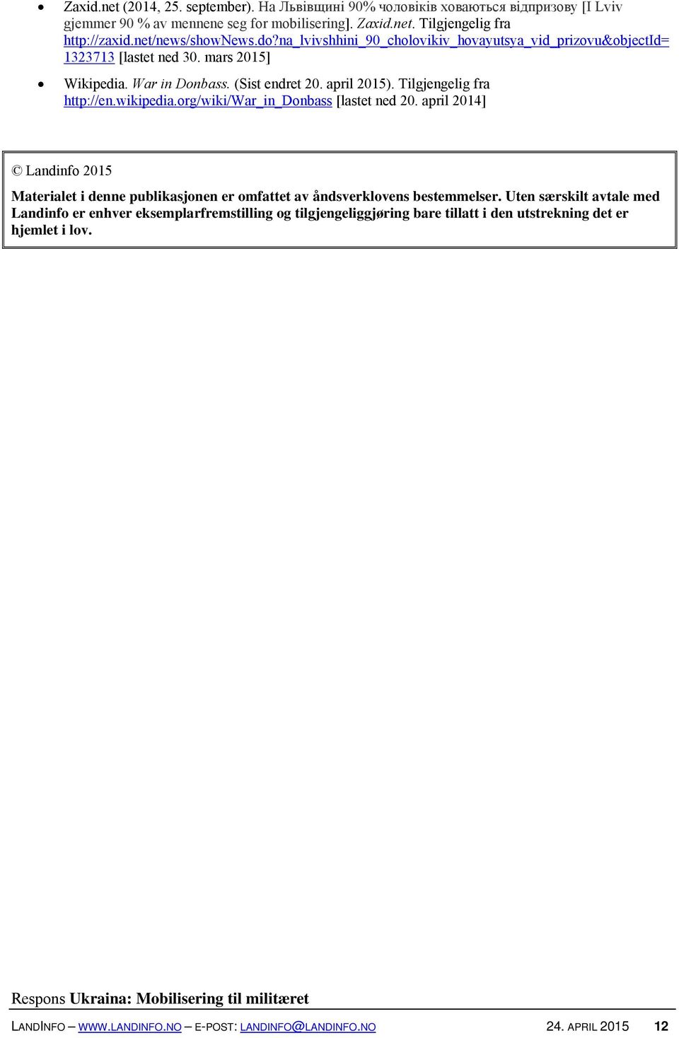 Tilgjengelig fra http://en.wikipedia.org/wiki/war_in_donbass [lastet ned 20. april 2014] Landinfo 2015 Materialet i denne publikasjonen er omfattet av åndsverklovens bestemmelser.