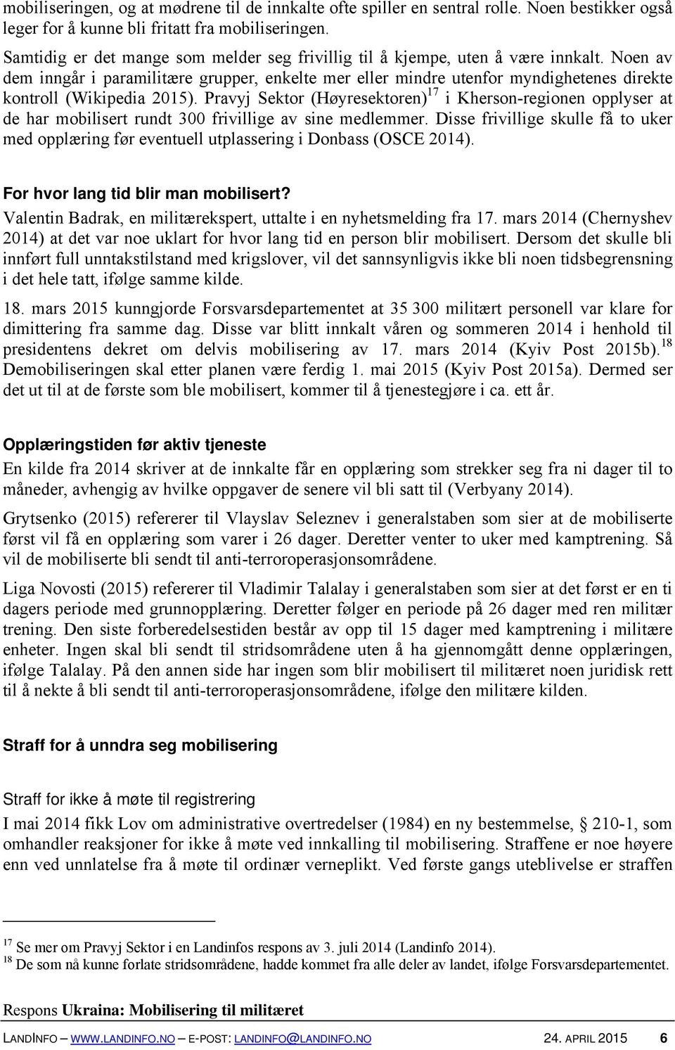 Noen av dem inngår i paramilitære grupper, enkelte mer eller mindre utenfor myndighetenes direkte kontroll (Wikipedia 2015).