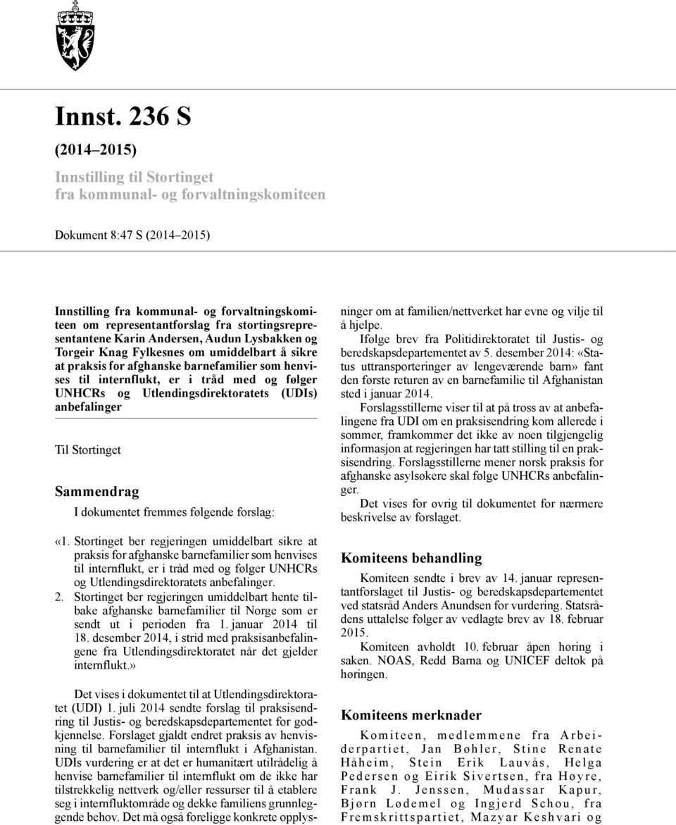 stortingsrepresentantene Karin Andersen, Audun Lysbakken og Torgeir Knag Fylkesnes om umiddelbart å sikre at praksis for afghanske barnefamilier som henvises til internflukt, er i tråd med og følger