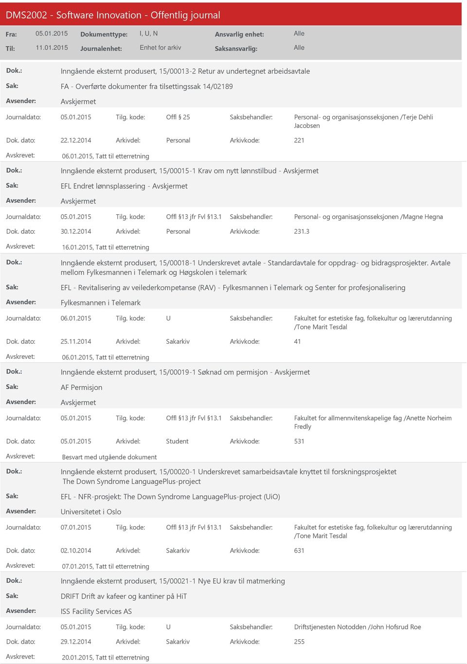 Arkivdel: Personal Arkivkode: 221 06.01.2015, Tatt til etterretning Inngående eksternt produsert, 15/00015-1 Krav om nytt lønnstilbud - EFL Endret lønnsplassering - Journaldato: Tilg.