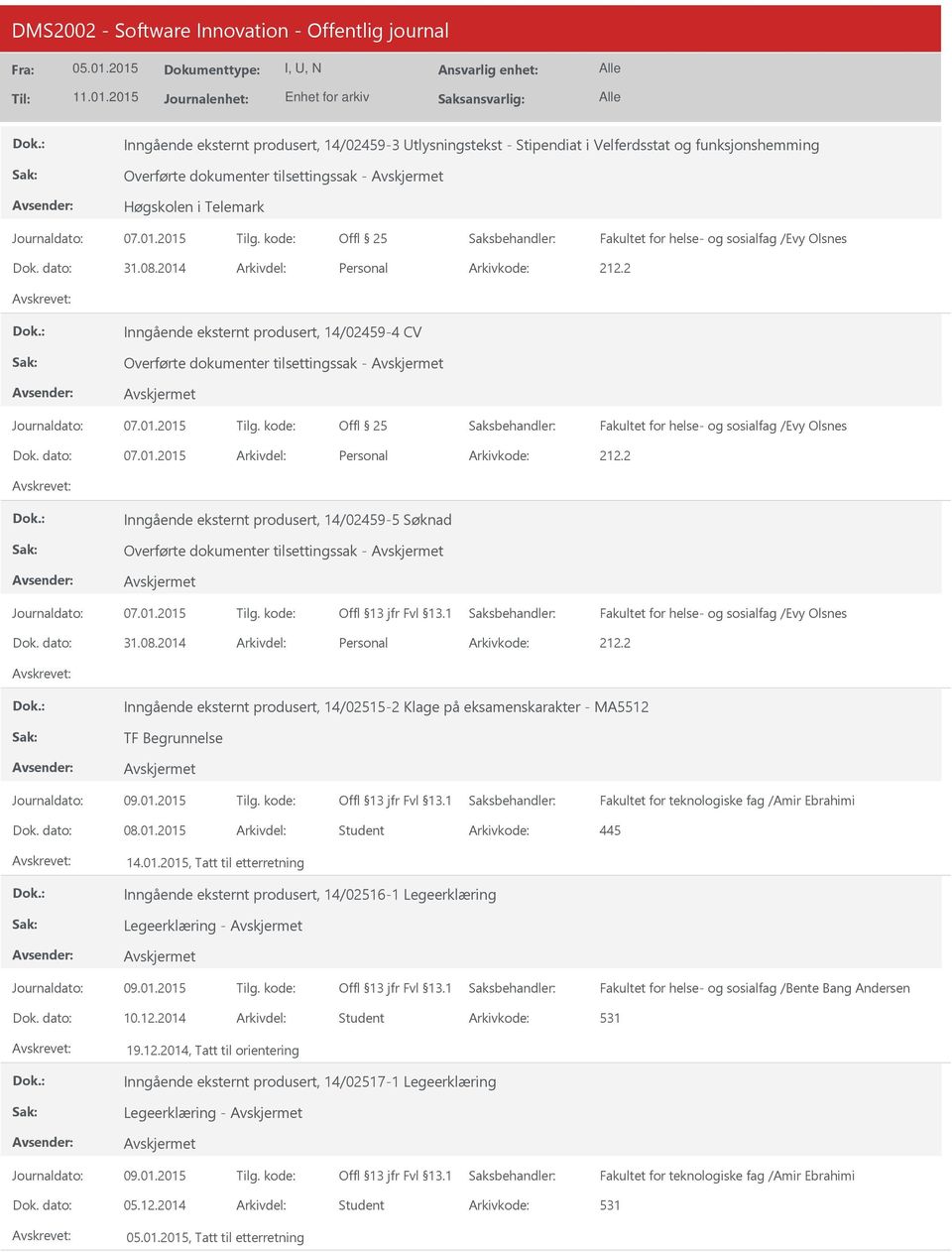 2 Inngående eksternt produsert, 14/02459-4 CV Overførte dokumenter tilsettingssak - Offl 25 Fakultet for helse- og sosialfag /Evy Olsnes Dok. dato: 07.01.2015 Arkivdel: Personal Arkivkode: 212.