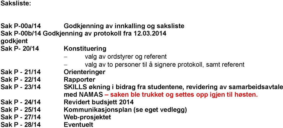 Orienteringer Sak P - 22/14 Rapporter Sak P - 23/14 SKILLS økning i bidrag fra studentene, revidering av samarbeidsavtale med NAMAS saken ble