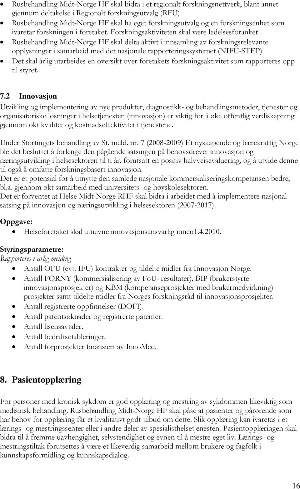 Forskningsaktiviteten skal være ledelsesforanket Rusbehandling Midt-Norge HF skal delta aktivt i innsamling av forskningsrelevante opplysninger i samarbeid med det nasjonale rapporteringssystemet