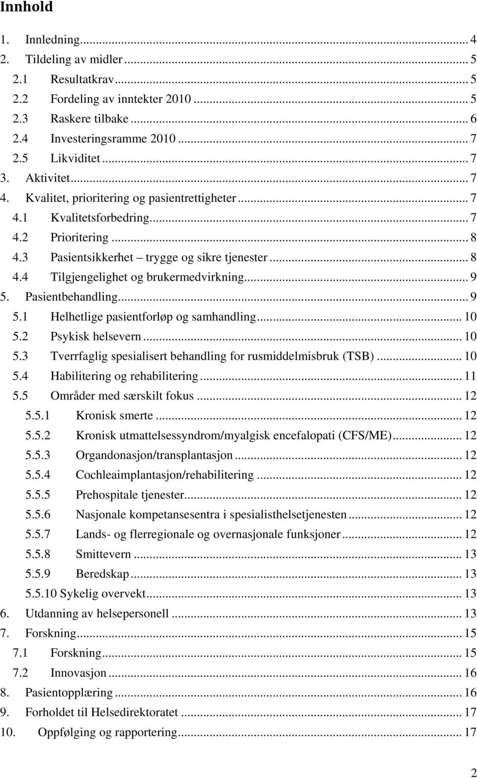 .. 9 5. Pasientbehandling... 9 5.1 Helhetlige pasientforløp og samhandling... 10 5.2 Psykisk helsevern... 10 5.3 Tverrfaglig spesialisert behandling for rusmiddelmisbruk (TSB)... 10 5.4 Habilitering og rehabilitering.