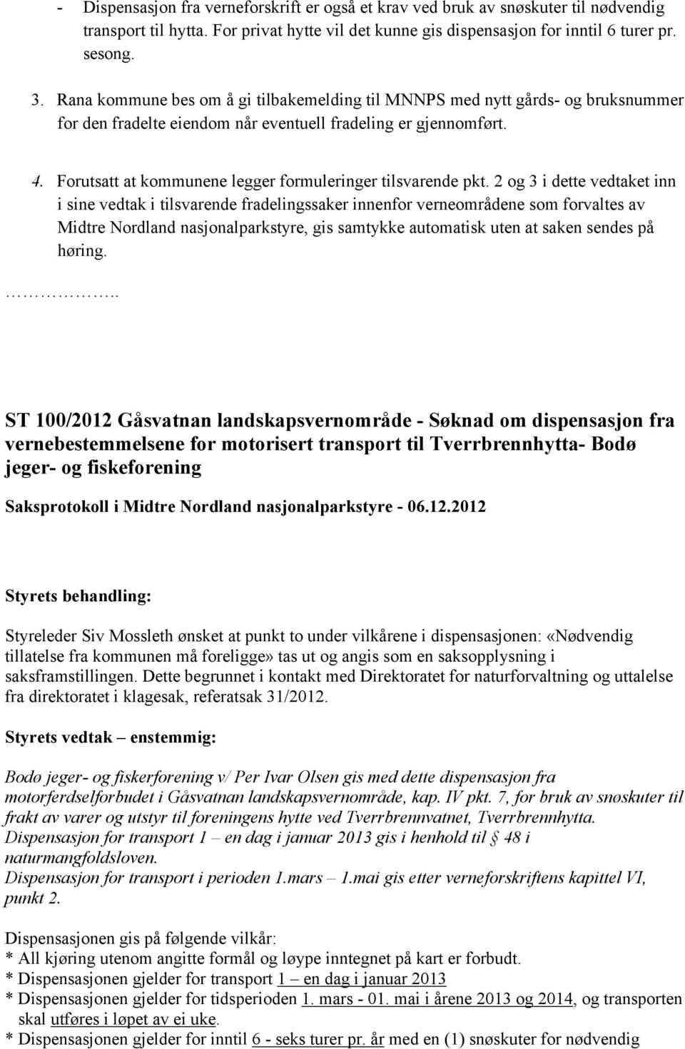 Forutsatt at kommunene legger formuleringer tilsvarende pkt.