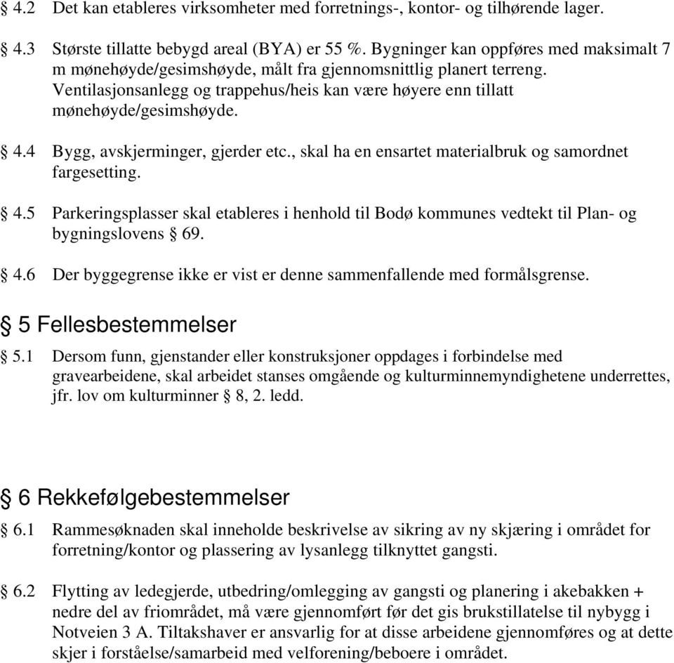 4 Bygg, avskjerminger, gjerder etc., skal ha en ensartet materialbruk og samordnet fargesetting. 4.