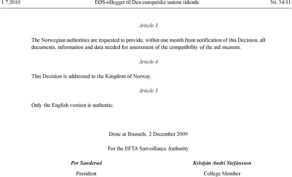 documents, information and data needed for assessment of the compatibility of the aid measure.