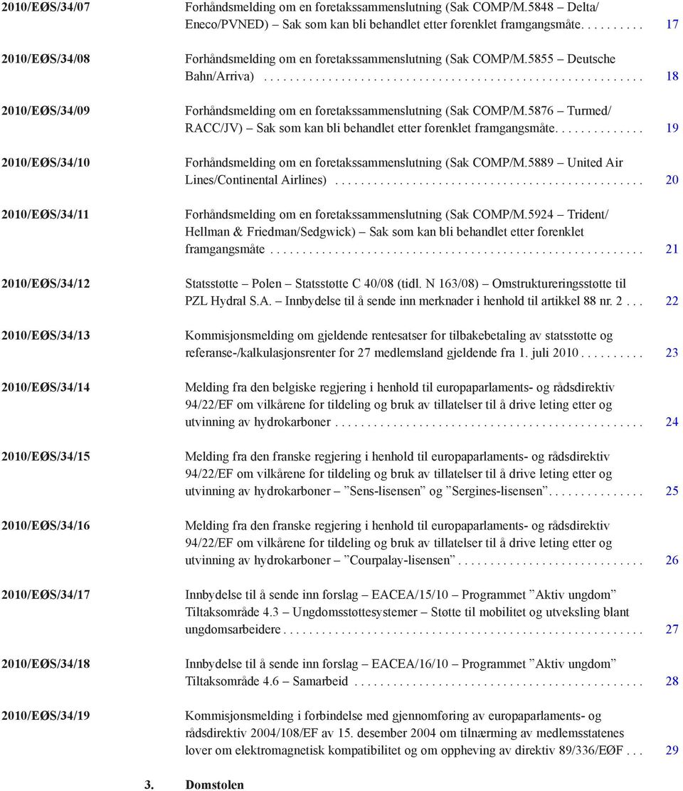 5855 Deutsche Bahn/Arriva)........................................................... 18 Forhåndsmelding om en foretakssammenslutning (Sak COMP/M.