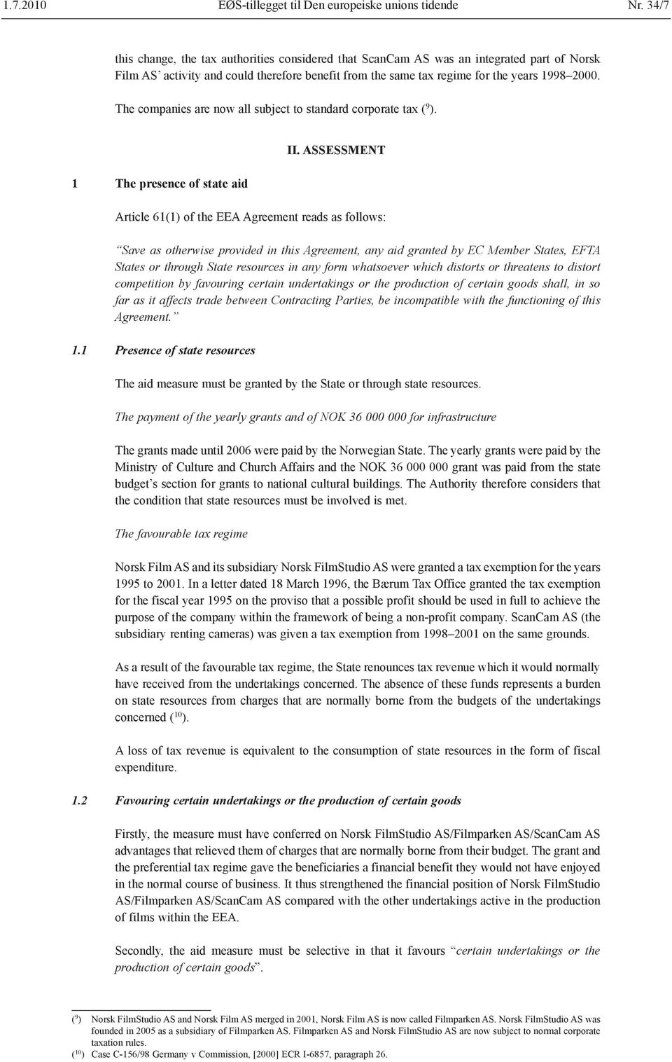 The companies are now all subject to corporate tax ( 9 ). 1 The presence of state aid II.