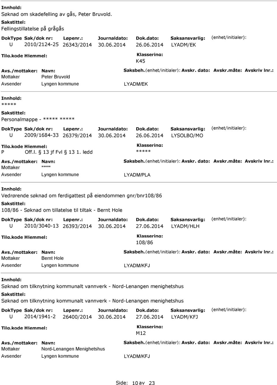 Vedrørende søknad om ferdigattest på eiendommen gnr/bnr108/86 108/86 - Søknad om tillatelse til tiltak - Bernt Hole 2010/3040-13 26393/2014