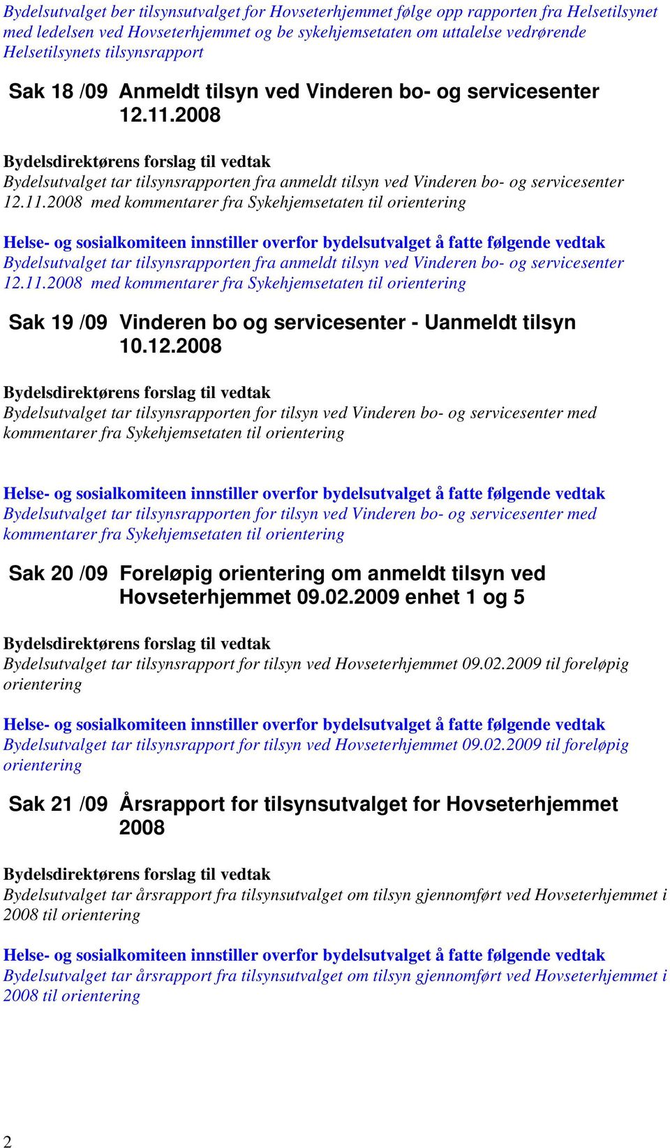 2008 Bydelsutvalget tar tilsynsrapporten fra anmeldt tilsyn ved Vinderen bo- og servicesenter 12.11.