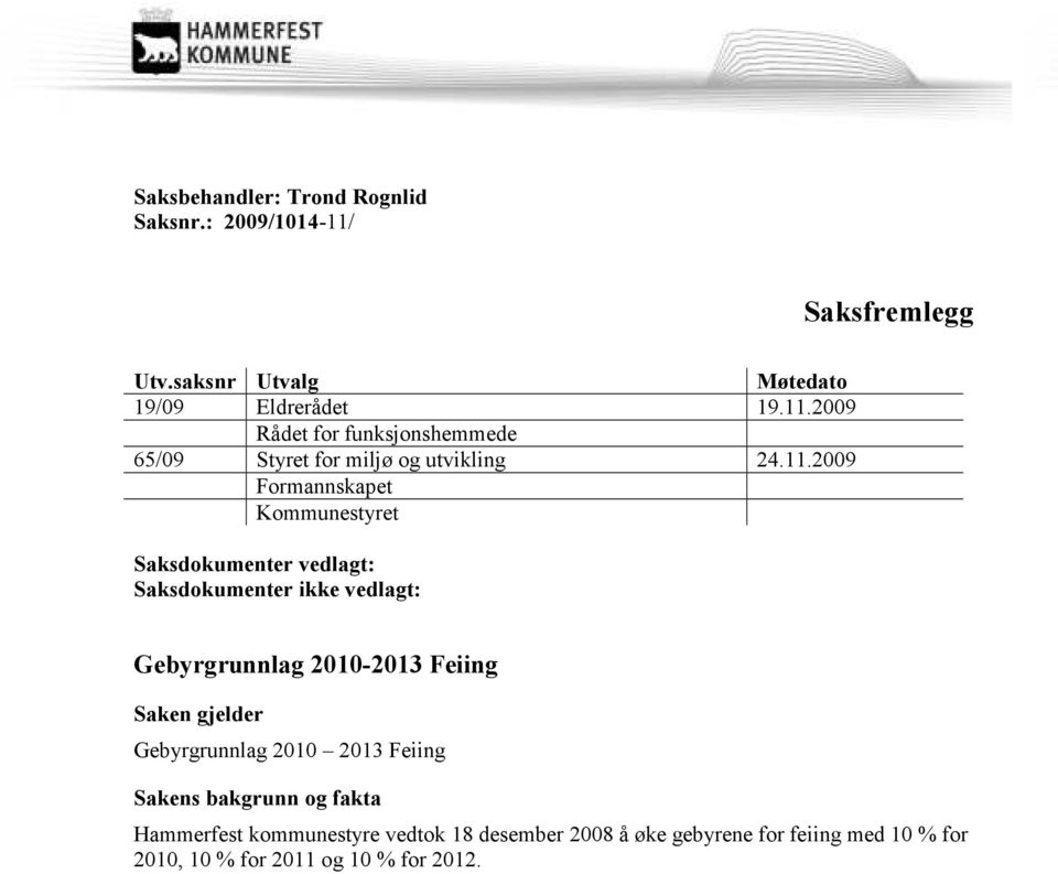 Saken gjelder Gebyrgrunnlag 2010 2013 Feiing Sakens bakgrunn og fakta Hammerfest kommunestyre vedtok 18 desember 2008 å øke