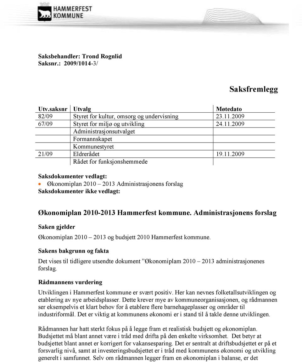 2009 Administrasjonsutvalget Formannskapet Kommunestyret 21/09 Eldrerådet 19.11.