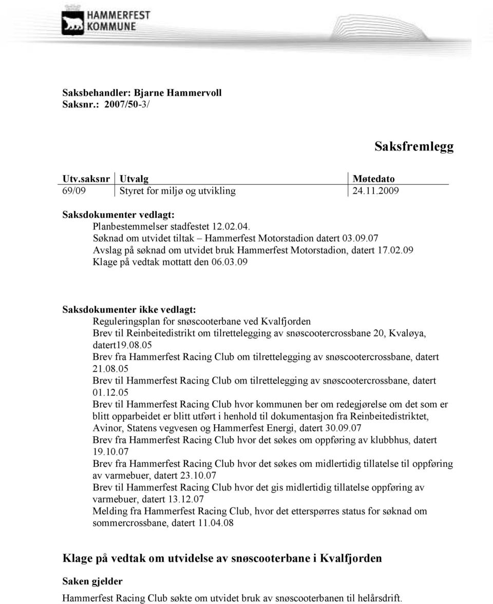 09.07 Avslag på søknad om utvidet bruk Hammerfest Motorstadion, datert 17.02.09 Klage på vedtak mottatt den 06.03.