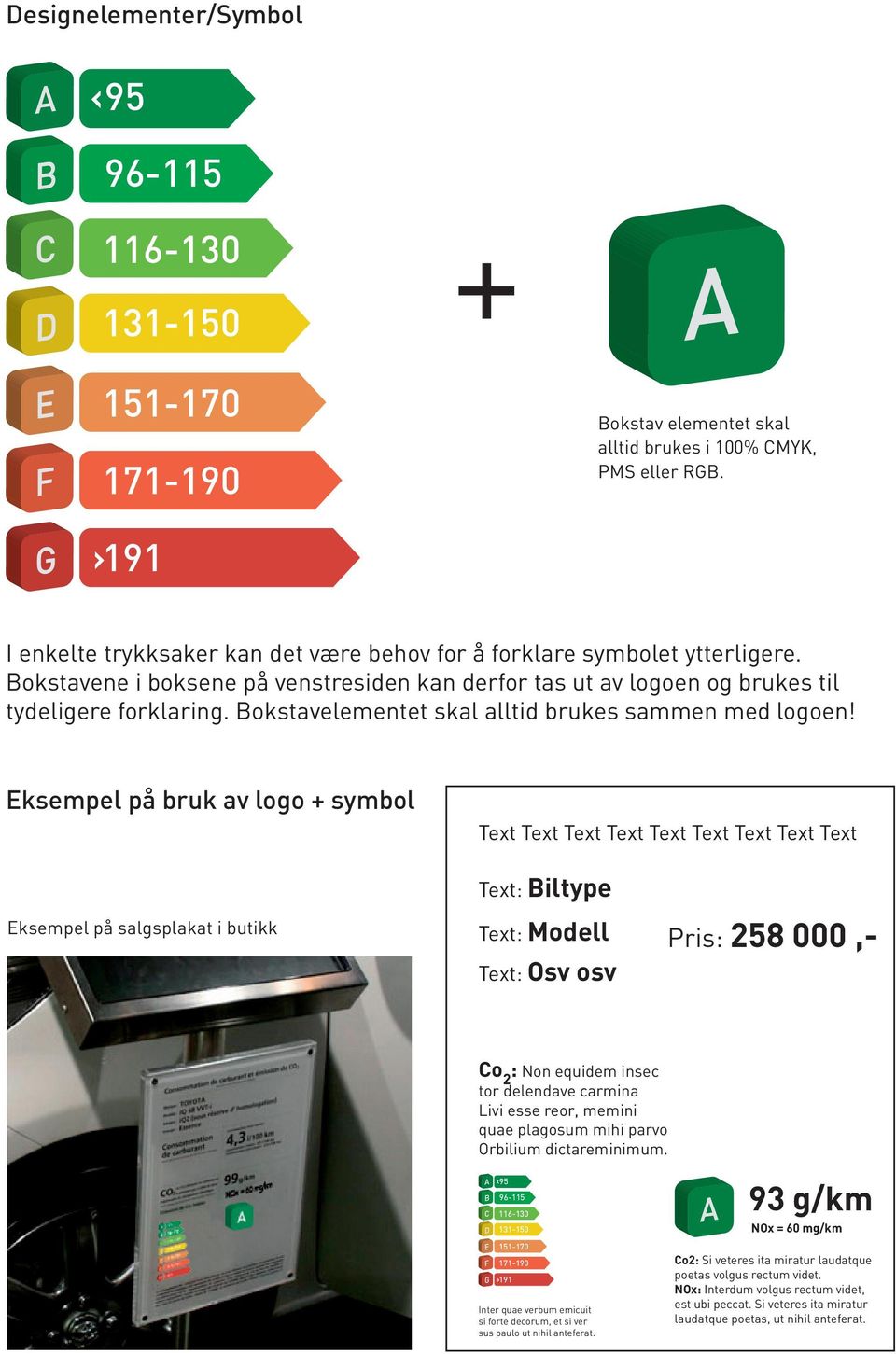 Eksempel på bruk av logo + symbol Text Text Text Text Text Text Text Text Text Eksempel på salgsplakat i butikk Text: Biltype Text: Modell Text: Osv osv Pris: 258 000,- Co 2 : Non equidem insec tor