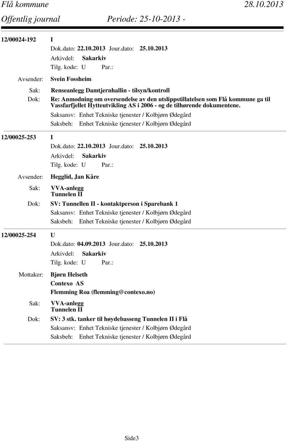 2013 Svein Fossheim Renseanlegg Damtjernhallin - tilsyn/kontroll Re: Anmodning om oversendelse av den utslippstillatelsen som Flå kommune ga til