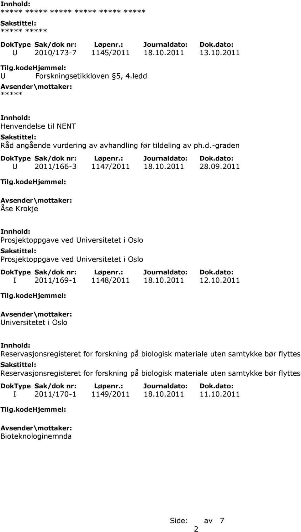 10.2011 Universitetet i Oslo Reservasjonsregisteret for forskning på biologisk materiale uten samtykke bør flyttes Reservasjonsregisteret for