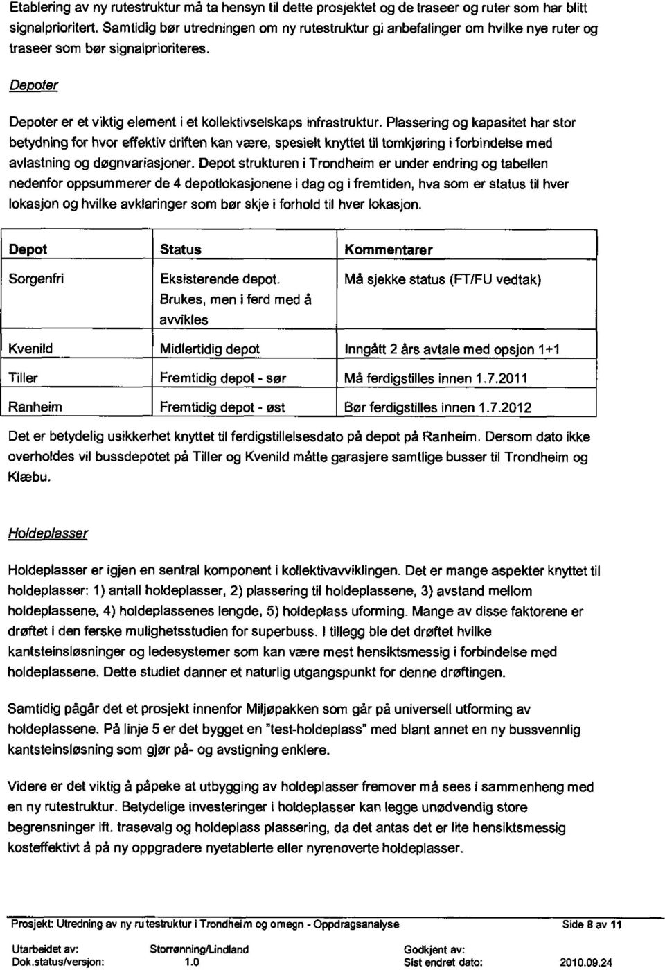 knyttet til tomkjøring i forbindelse med avlastning og døgnvariasjoner Depot strukturen i Trondheim er under endring og tabellen nedenfor oppsummerer de 4 depotlokasjonene i dag og i fremtiden hva