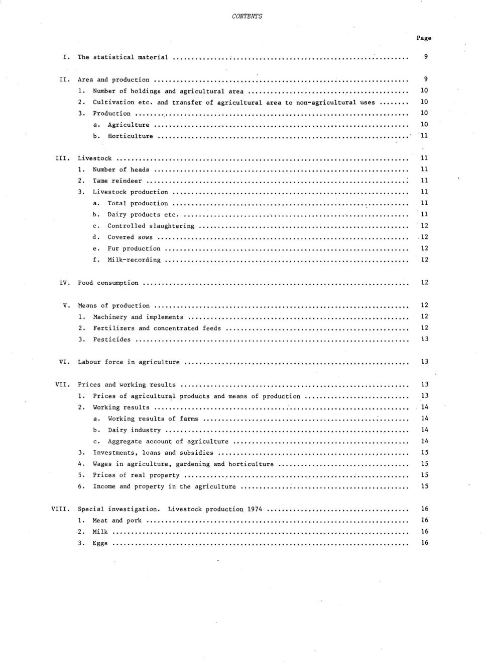 Covered sows.2 e. Fur production 2 f. Milk-recording 2 IV. Food consumption 2 V. Means of production 2. Machinery and implements,,. 2 2. Fertilizers and concentrated feeds 2 3. Pesticides 3 VI.