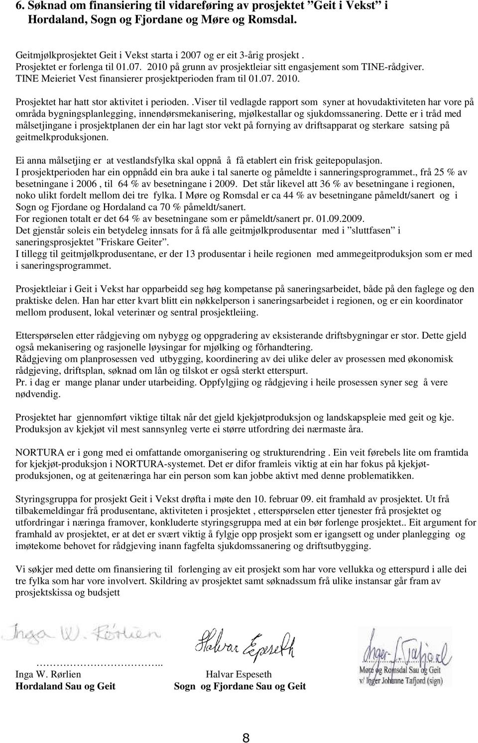 .viser til vedlagde rapport som syner at hovudaktiviteten har vore på områda bygningsplanlegging, innendørsmekanisering, mjølkestallar og sjukdomssanering.