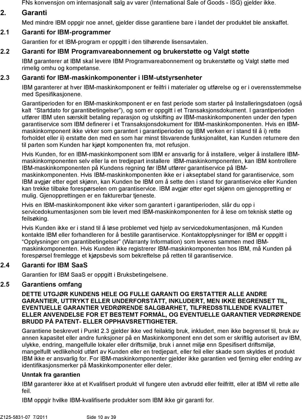 1 Garanti for IBM-programmer Garantien for et IBM-program er oppgitt i den tilhørende lisensavtalen. 2.