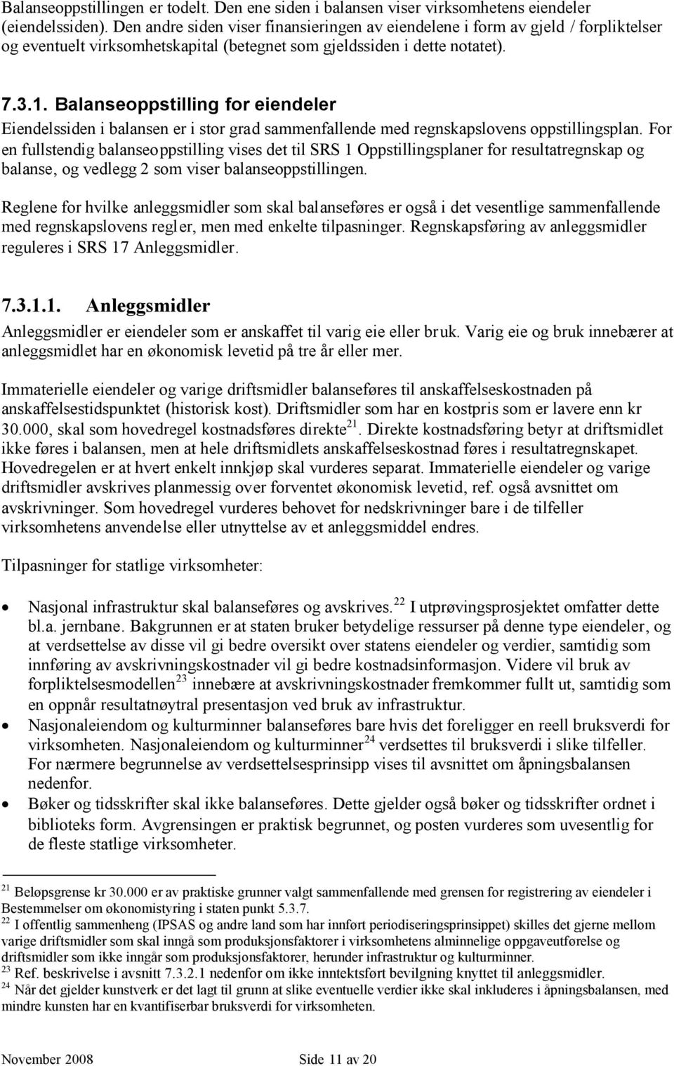 Balanseoppstilling for eiendeler Eiendelssiden i balansen er i stor grad sammenfallende med regnskapslovens oppstillingsplan.