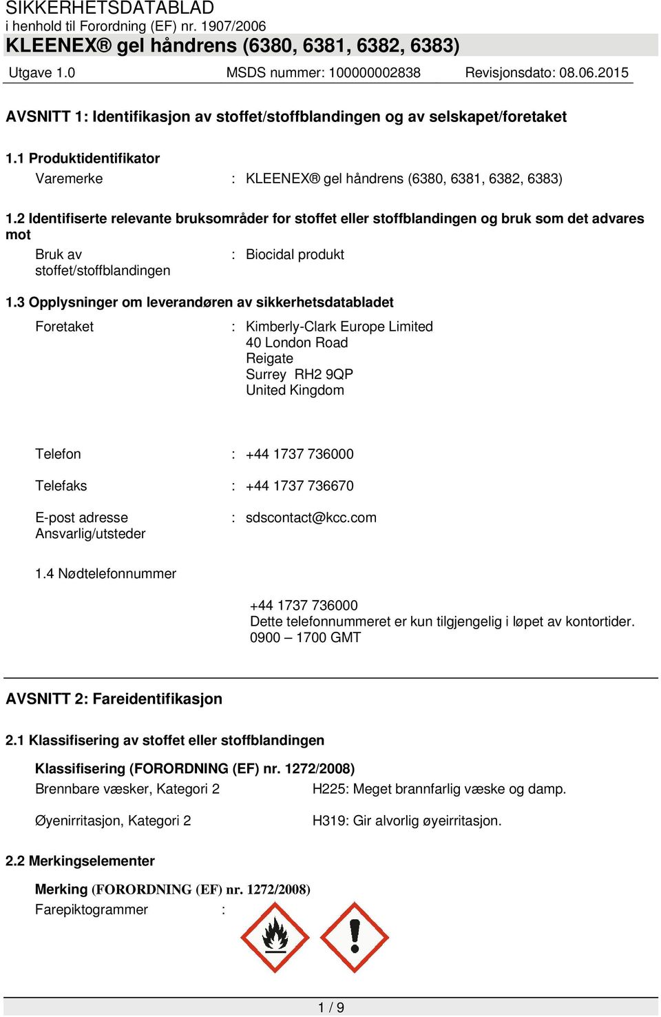 3 Opplysninger om leverandøren av sikkerhetsdatabladet Foretaket : Kimberly-Clark Europe Limited 40 London Road Reigate Surrey RH2 9QP United Kingdom Telefon : +44 1737 736000 Telefaks : +44 1737