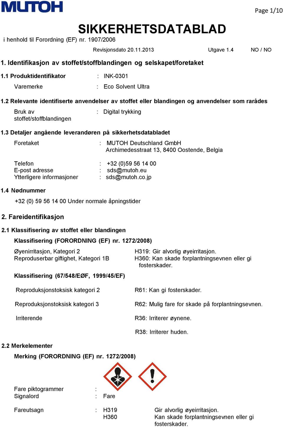 2 Relevante identifiserte anvendelser av stoffet eller blandingen og anvendelser som rarådes Bruk av stoffet/stoffblandingen : Digital trykking 1.