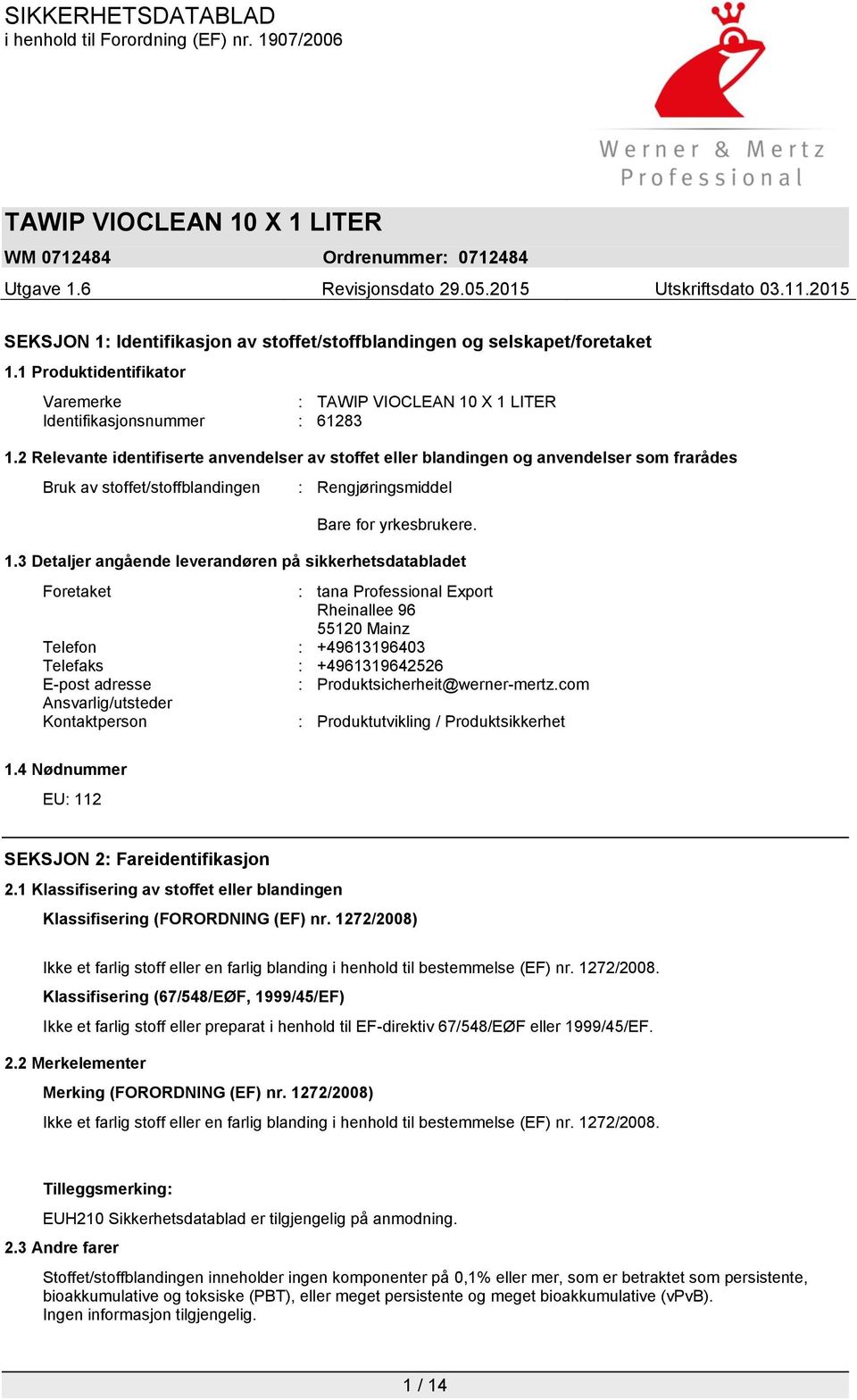 3 Detaljer angående leverandøren på sikkerhetsdatabladet Foretaket : tana Professional Export Rheinallee 96 55120 Mainz Telefon : +49613196403 Telefaks : +4961319642526 E-post adresse :