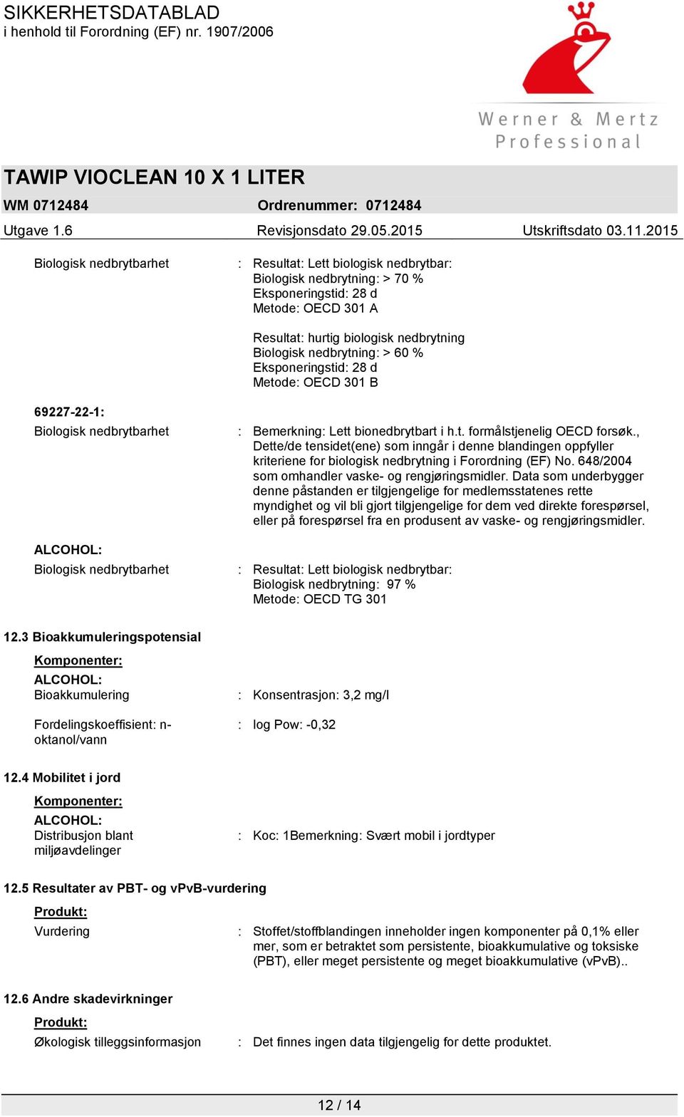 , Dette/de tensidet(ene) som inngår i denne blandingen oppfyller kriteriene for biologisk nedbrytning i Forordning (EF) No. 648/2004 som omhandler vaske- og rengjøringsmidler.