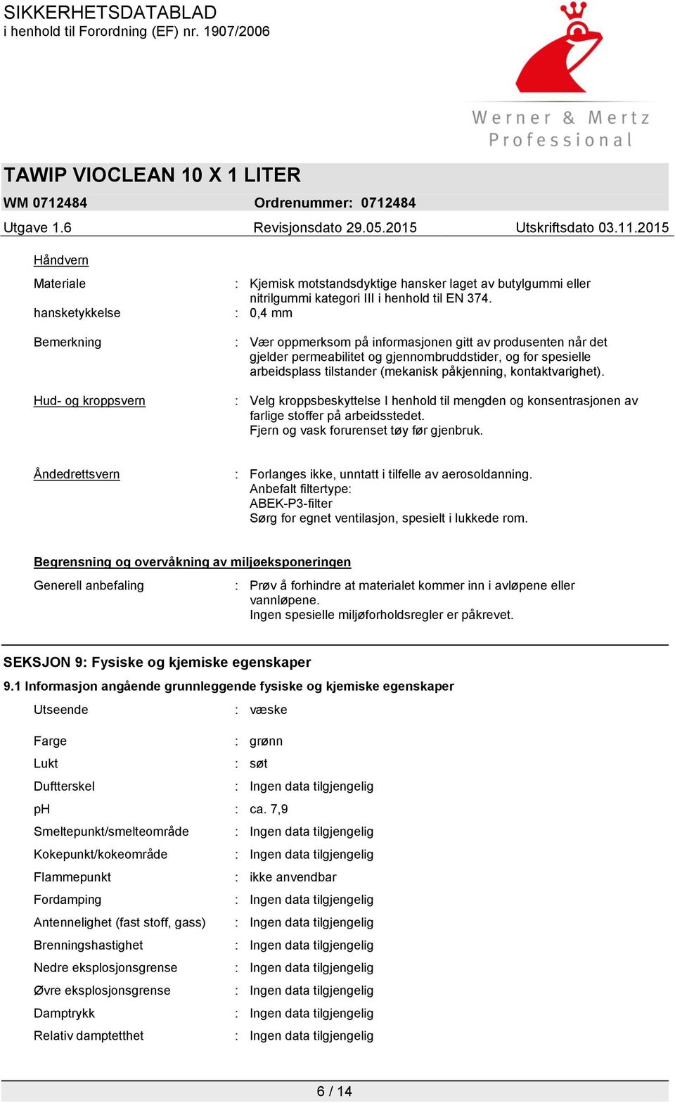 : Velg kroppsbeskyttelse I henhold til mengden og konsentrasjonen av farlige stoffer på arbeidsstedet. Fjern og vask forurenset tøy før gjenbruk.