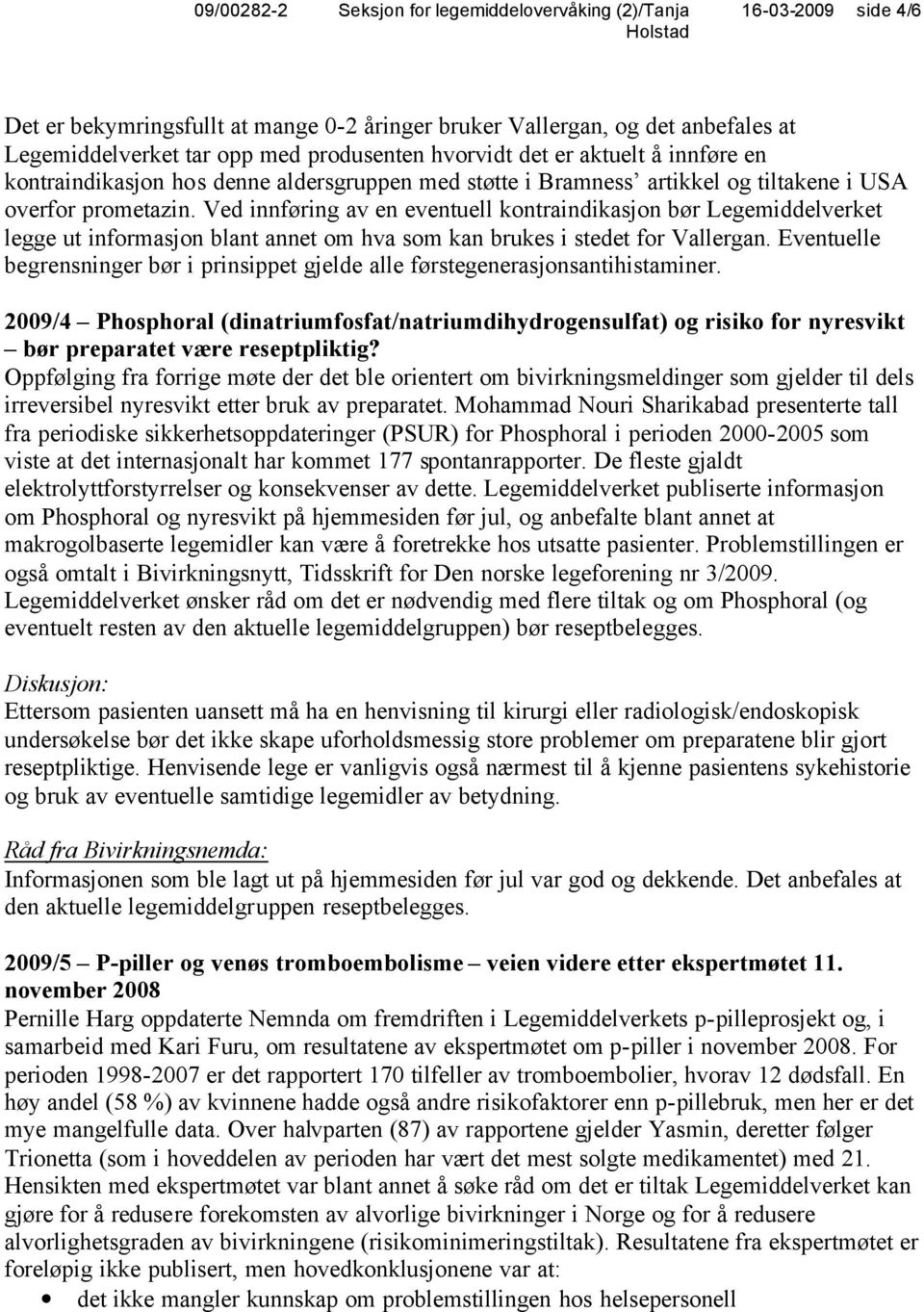 Ved innføring av en eventuell kontraindikasjon bør Legemiddelverket legge ut informasjon blant annet om hva som kan brukes i stedet for Vallergan.