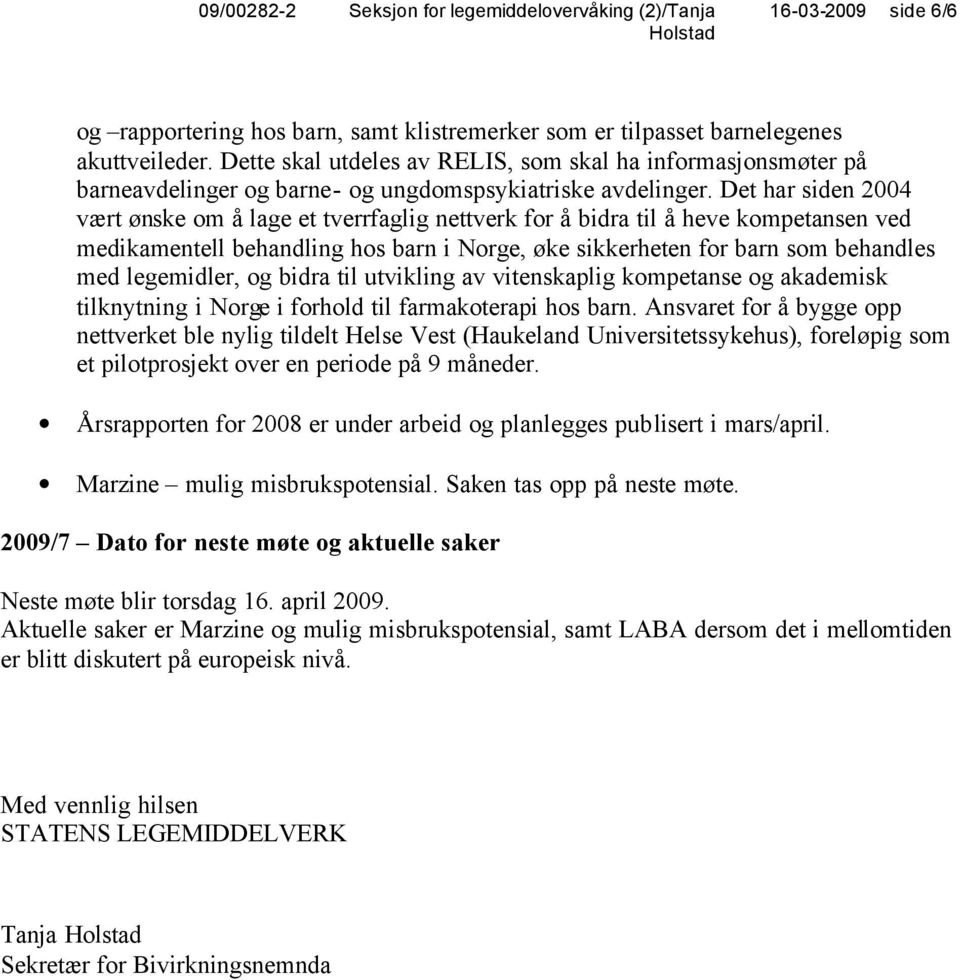 Det har siden 2004 vært ønske om å lage et tverrfaglig nettverk for å bidra til å heve kompetansen ved medikamentell behandling hos barn i Norge, øke sikkerheten for barn som behandles med