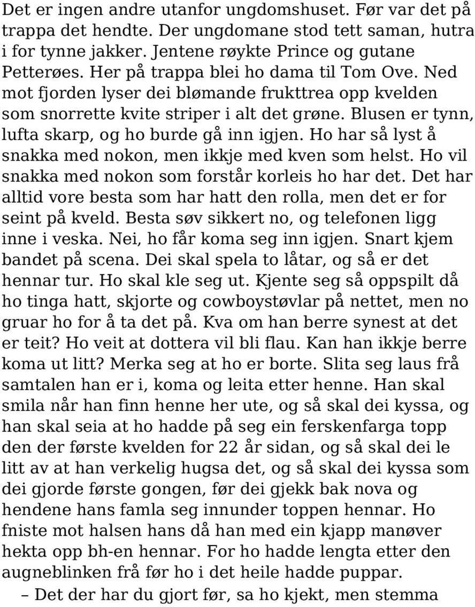 Ho har så lyst å snakka med nokon, men ikkje med kven som helst. Ho vil snakka med nokon som forstår korleis ho har det.