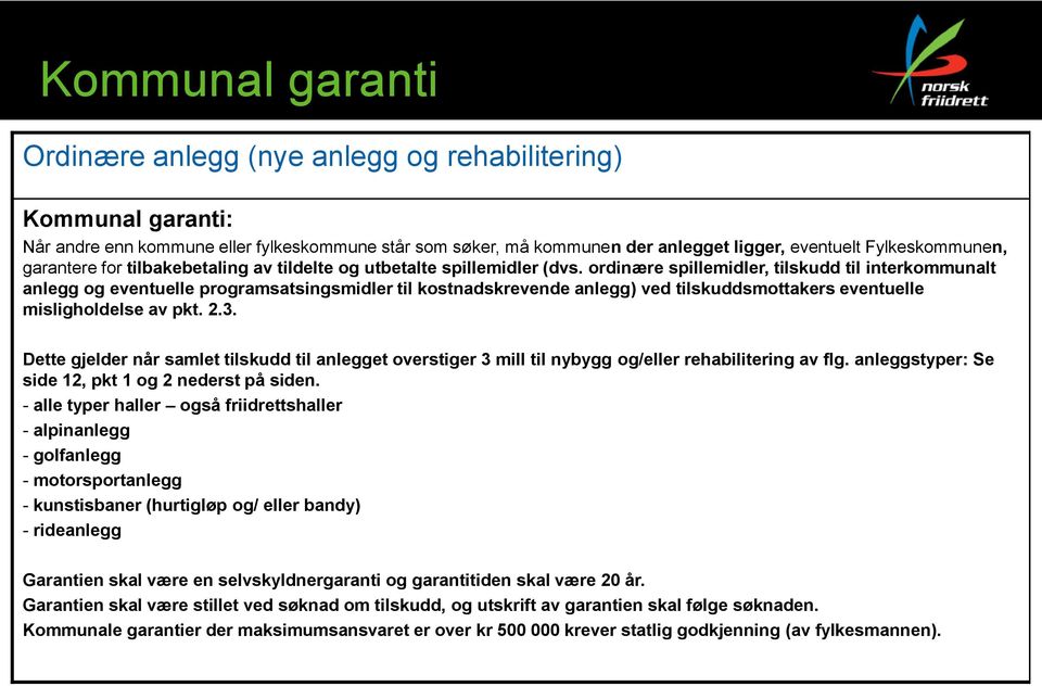 ordinære spillemidler, tilskudd til interkommunalt anlegg og eventuelle programsatsingsmidler til kostnadskrevende anlegg) ved tilskuddsmottakers eventuelle misligholdelse av pkt. 2.3.