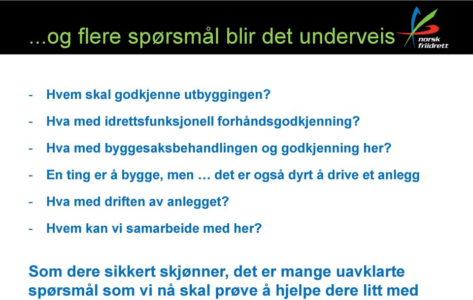 - En ting er å bygge, men det er også dyrt å drive et anlegg - Hva med driften av anlegget?