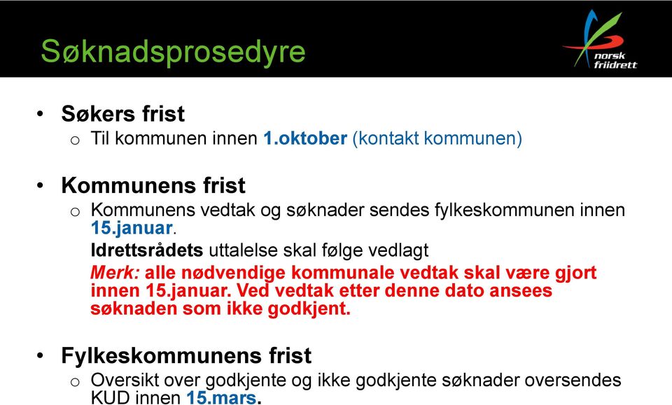 Idrettsrådets uttalelse skal følge vedlagt Merk: alle nødvendige kommunale vedtak skal være gjort innen 15.