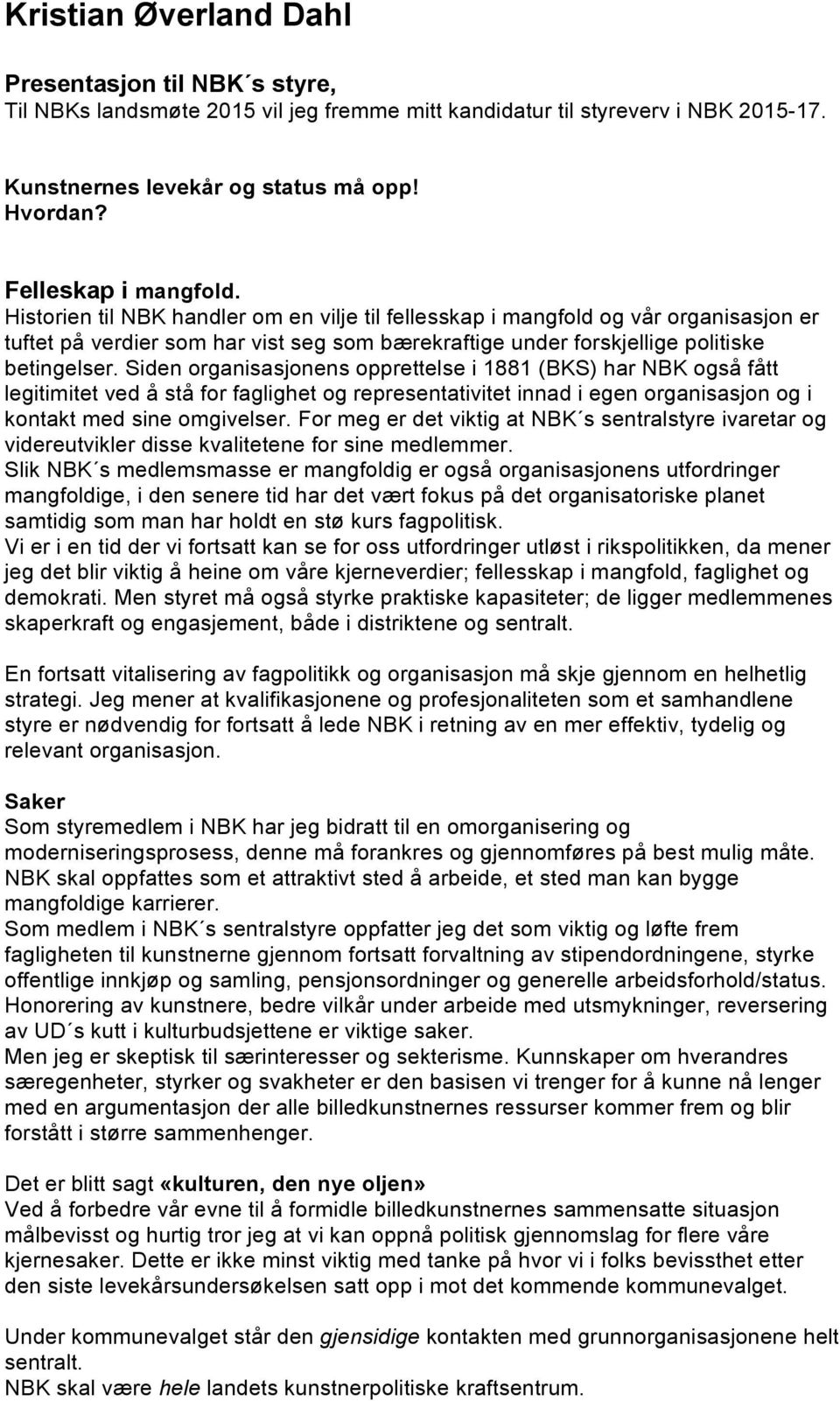 Historien til NBK handler om en vilje til fellesskap i mangfold og vår organisasjon er tuftet på verdier som har vist seg som bærekraftige under forskjellige politiske betingelser.