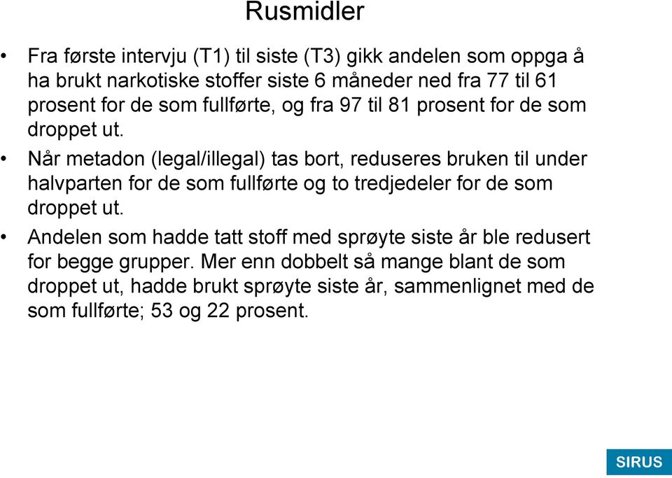 Når metadon (legal/illegal) tas bort, reduseres bruken til under halvparten for de som fullførte og to tredjedeler for de som droppet ut.