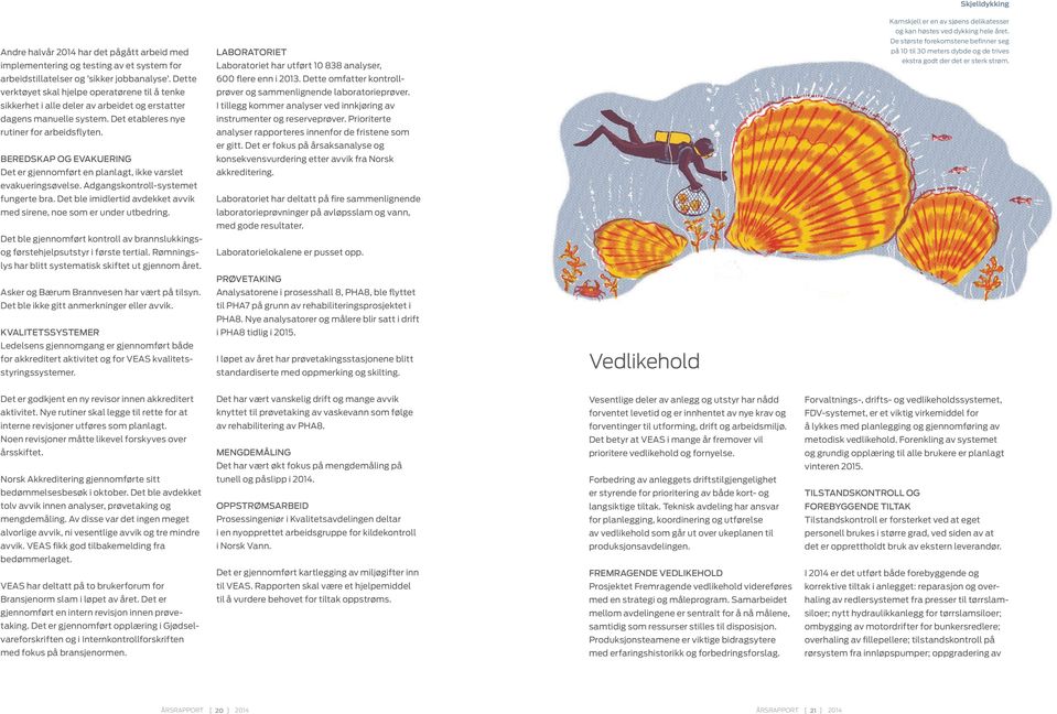 dybde og de trives ekstra godt der det er sterk strøm. arbeidstillatelser og sikker jobbanalyse. Dette 600 flere enn i 2013.