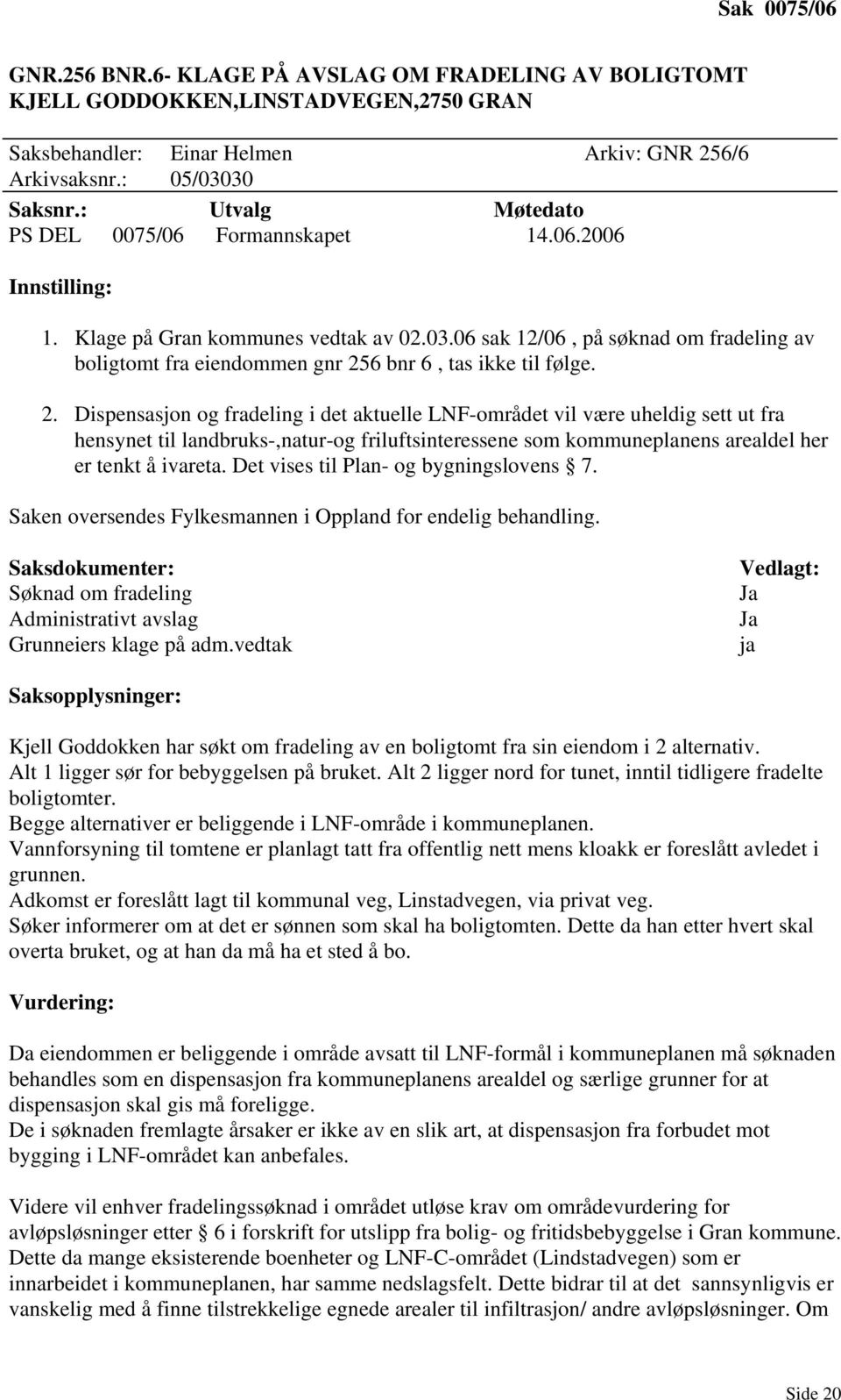 06 sak 12/06, på søknad om fradeling av boligtomt fra eiendommen gnr 25