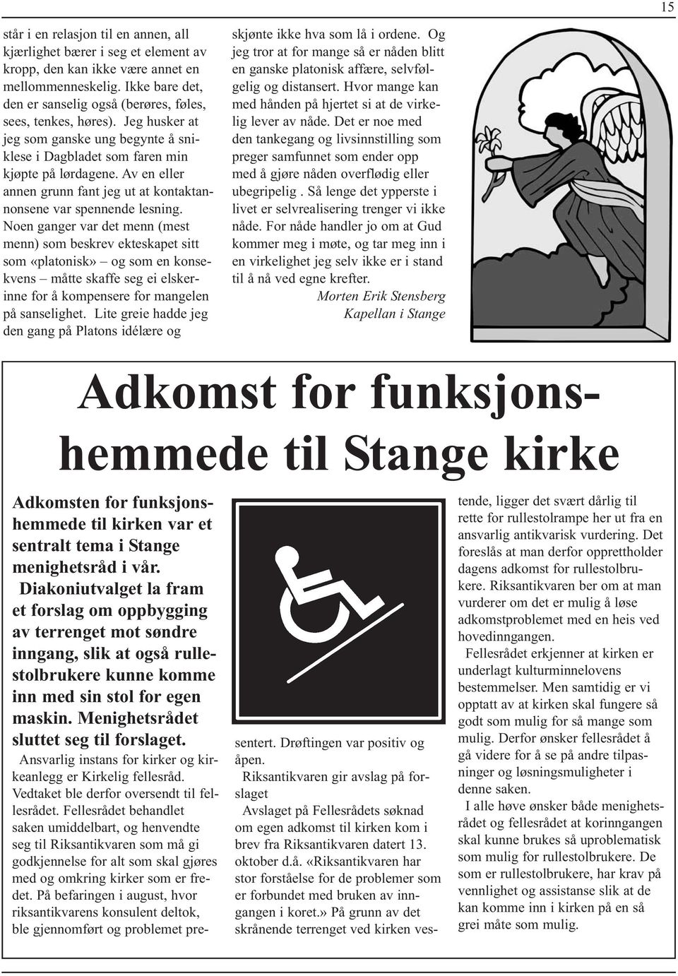 Av en eller annen grunn fant jeg ut at kontaktannonsene var spennende lesning.