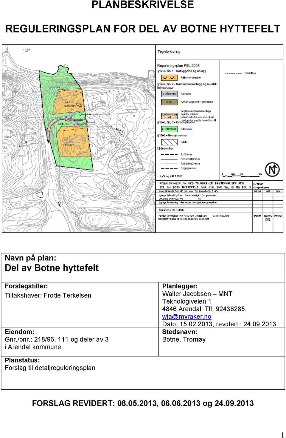 : 218/96, 111 og deler av 3 i Arendal kommune Planlegger: Walter Jacobsen MNT Teknologiveien 1 4846 Arendal. Tlf.
