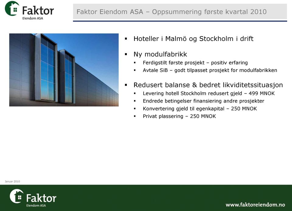 balanse & bedret likviditetssituasjon Levering hotell Stockholm redusert gjeld 499 MNOK Endrede betingelser