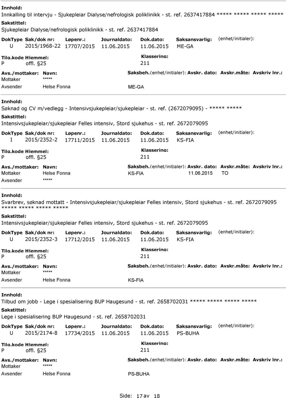 2672079095 2015/2352-2 17711/2015 KS-FA Mottaker KS-FA TO ***** Svarbrev, søknad mottatt - ntensivsjukepleiar/sjukepleiar Felles intensiv, Stord sjukehus - st. ref.