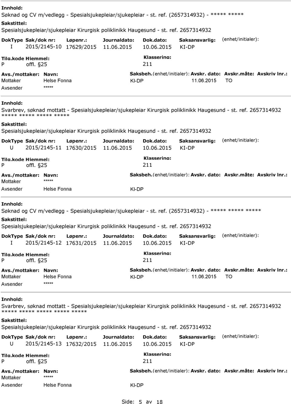 2657314932 2015/2145-10 17629/2015 K-D Mottaker K-D TO ***** Svarbrev, søknad mottatt - Spesialsjukepleiar/sjukepleiar Kirurgisk poliklinikk Haugesund - st. ref.