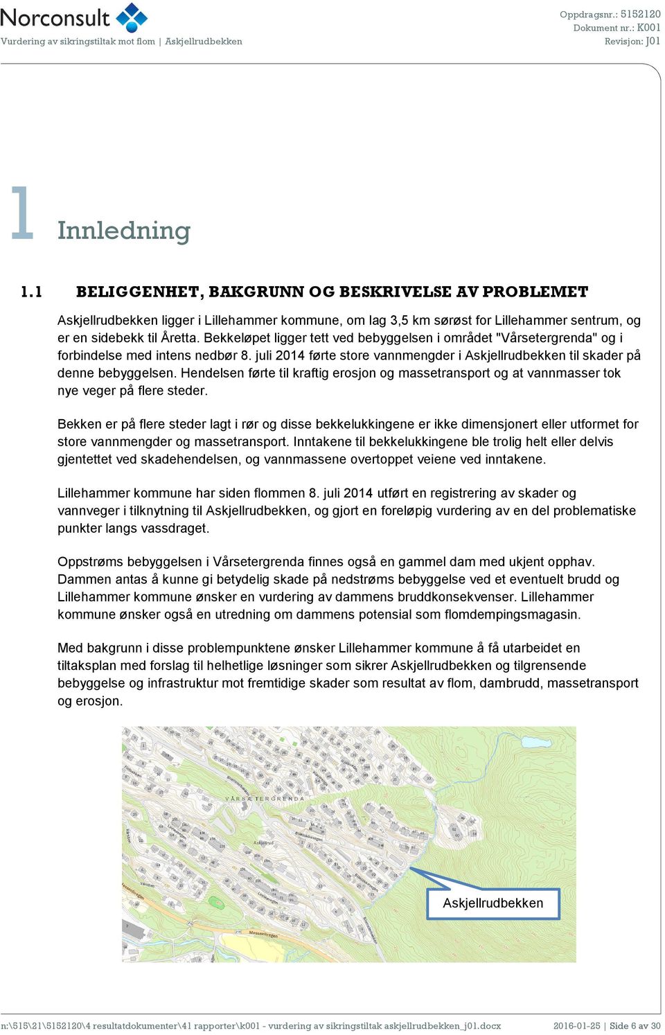 Hendelsen førte til kraftig erosjon og massetransport og at vannmasser tok nye veger på flere steder.