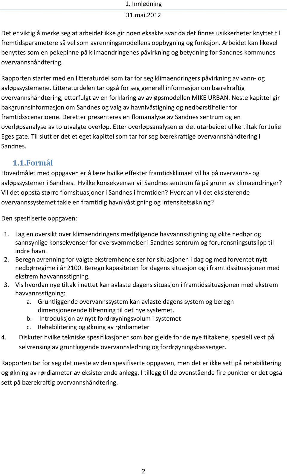 Rapporten starter med en litteraturdel som tar for seg klimaendringers påvirkning av vann- og avløpssystemene.