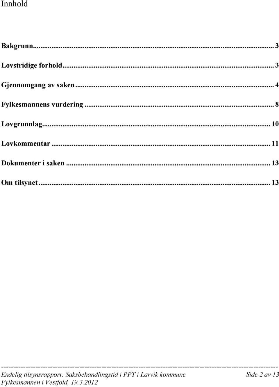 .. 11 Dokumenter i saken... 13 Om tilsynet.