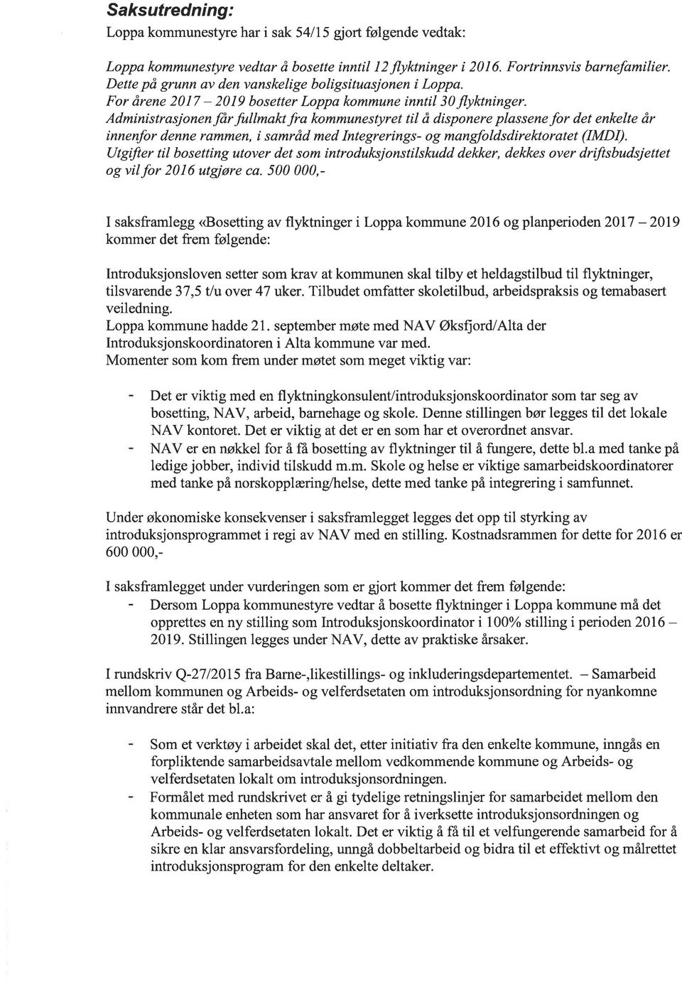 Administrasjonen Jår fullmakt fra kommunestyret til å dísponere plassene þr det enkelte år innenþr denne rqmmen, i samråd med Integrerings- og mangþldsdirektorøtet (IMDI).